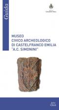 Museo Civico Archeologico di Castelfranco Emilia «A. C. Simonini». Guida
