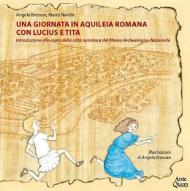 Una giornata in Aquileia romana con Lucius e Tita. Introduzione alla visita della città romana e del Museo Archeologico Nazionale