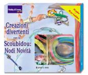 Creazioni divertenti con lo scoubidou: nodi novità. Con gadget