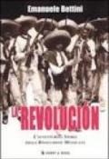 La revolución. L'avventurosa storia della rivoluzione messicana