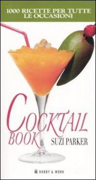 Cocktail book. Mille ricette per tutte le occasioni