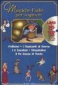 Magiche fiabe per sognare: Pollicino-I musicanti di Brema-I 6 servitori-Strepitolino-Il re Bazza di Tordo. Con DVD