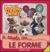 A scuola con... le forme. Le avventure di Piggley Winks. Ediz. illustrata