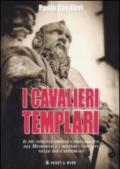 I cavalieri templari. Il più importante ordine cavalleresco del Medioevo e i misteri custoditi nelle sue cattedrali