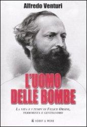 L'uomo delle bombe. La vita e i tempi di Felice Orsini, terrorista e gentiluomo