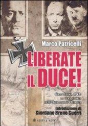 Liberate il Duce. Gran Sasso 1943: la vera storia dell'Operazione Quercia