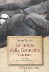 La caduta della Germania nazista. Maggio 1945: gli ultimi giorni del Terzo Reich