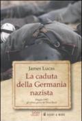 La caduta della Germania nazista. Maggio 1945: gli ultimi giorni del Terzo Reich