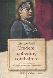 Credere, obbedire, combattere. Storia, politica e ideologia del fascismo italiano dal 1919 ai giorni nostri