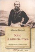 Sotto la camicia rossa. Un ritratto indiscreto di Giuseppe Garibaldi