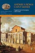 Andare a Roma. Caput mundi. Viaggiatori per la francigena e altre strade