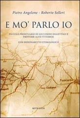 E mo' parlo io. Piccolo prontuario di locuzioni dialettali e proverbi alto-viterbesi con dizionaretto etimologico