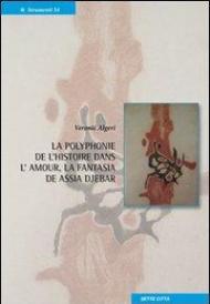 La polyphonie de l'historie dans l'amour, la fantasia de Assia Djebar. Ediz. italiana e francese