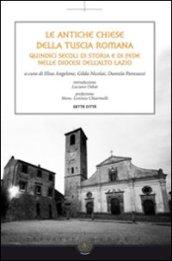 Le antiche chiese della Tuscia Romana. Quindici secoli di storia e di fede nelle diocesi dell'alto Lazio