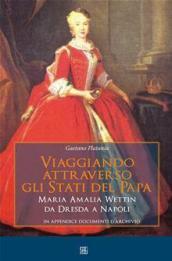 Viaggiando attraverso gli stati del Papa. Maria Amalia Wettin da Dresda a Napoli