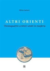 Altri orienti. Trentaquattro scrittori arabi in trasferta