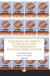 «Ricostruire» un archivio. La Usp-Cisl di Terni fra fondazione e riorganizzazione. 1948-1970