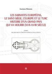 Les Sarmates européens, le Saint-Siège, l'Europe et le Turc. Histoire d'un grand pays qui va mourir (XVII-XVII siècle) d'après des documents d'archives inédits.