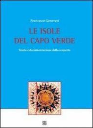 Le isole del Capo Verde. Storia e documentazione della scoperta