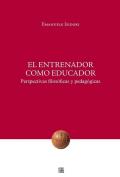 Entrenador como educador. Perspectivas filosóficas y pedagógicas (El)