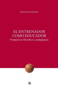 Entrenador como educador. Perspectivas filosóficas y pedagógicas (El)