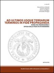 Ad ultimos usque terrarum terminos in fide propaganda. Roma fra promozione e difesa della fede in età moderna