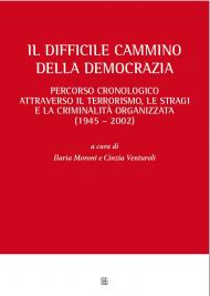 ll difficile cammino della democrazia. Percorso cronologico attraverso il terrorismo, le stragi e la criminalità organizzata (1945-2002)