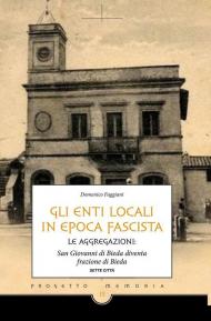 Gli enti locali in epoca fascista. Le aggregazioni: San Giovanni di Bieda diventa frazione di Bieda