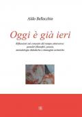 Oggi è già ieri. Riflessioni sul concetto del tempo attraverso. Pensieri filosofici, poesie, metodologie didattiche e immagini artistiche