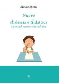 Nuovo dislessia e didattica. Le pratiche scolastiche inclusive