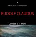 Rudolf Claudus. Gallese e il mare. Ediz. illustrata