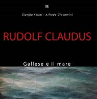 Rudolf Claudus. Gallese e il mare. Ediz. illustrata