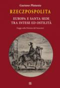 Rzeczpospolita. Europa e Santa Sede tra intese e ostilità. Saggi sulla Polonia del Seicento