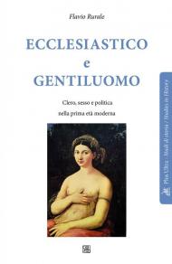 Ecclesiastico e gentiluomo. Clero, sesso e politica nella prima età moderna