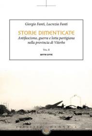 Storie dimenticate. Antifascismo, guerra e lotta partigiana nella provincia di Viterbo. Vol. 2