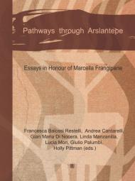 Pathways through Arslantepe. Essays in honour of Marcella Frangipane