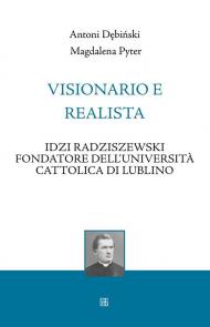 Visionario e realista. Idzi Radziszewski fondatore dell'Università Cattolica di Lublino