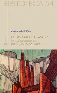 La dinamo e il fascio: Volt, l'ideologo del futurismo reazionario (Biblioteca Vol. 1)