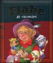 Fiabe da raccontare. Ediz. illustrata