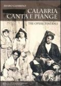 Calabria canta e piange. Tre opere teatrali