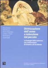 Divinizzazione dell'uomo e redenzione dal peccato. Le teologie della salvezza nel cristianesimo di Oriente e di Occidente