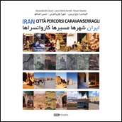 Iran. Città percorsi caravanserragli. Ediz. illustrata