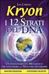 Kryon. I 12 strati del DNA. Un insegnamento metafisico per sviluppare la maestria interiore