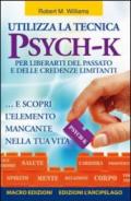 Utilizza la tecnica Psych-K per liberarti del passato e delle credenze limitanti... e scopri l'elemento mancante nella tua vita