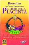 Il libro della placenta. Il Chakra dimenticato. Come far nascere senza traumi e in salute il proprio bambino