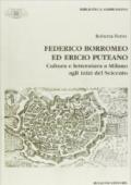 Federico Borromeo ed Ericio Puteano. Cultura e letteratura a Milano agli inizi del Seicento