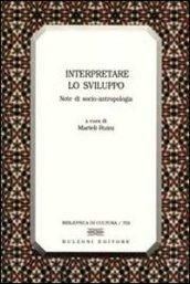 Interpretare lo sviluppo. Note di socio-antropologia