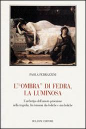 L'«ombra» di Fedra, la luminosa. L'archetipo dell'amore-proiezione nella tragedia, fra tensioni dia-boliche e sim-boliche