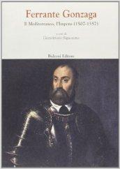 Ferrante Gonzaga. Il Mediterraneo, l'impero (1507-1557)