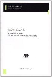 Verità indicibili. Le passioni in scena dall'età romantica al primo Novecento